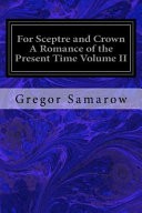 For Sceptre and Crown a Romance of the Present Time Vol 2